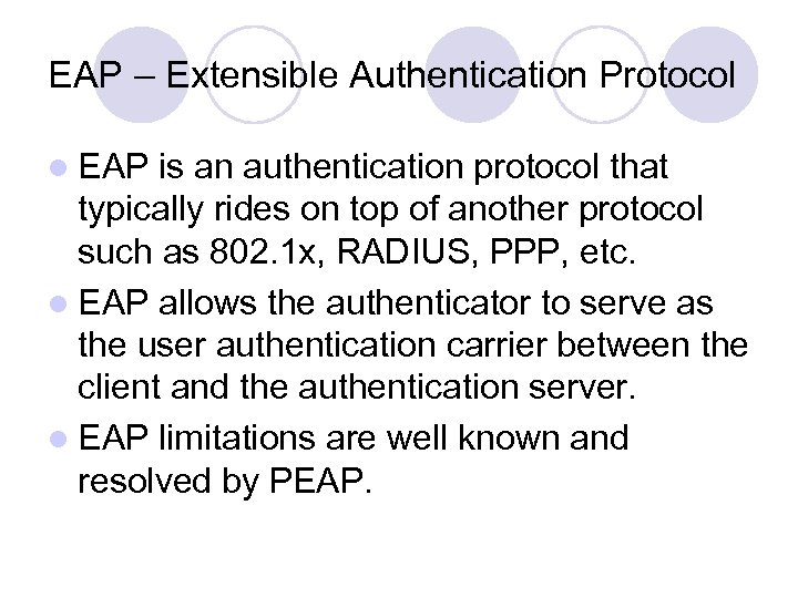 EAP – Extensible Authentication Protocol l EAP is an authentication protocol that typically rides