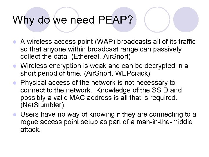 Why do we need PEAP? A wireless access point (WAP) broadcasts all of its