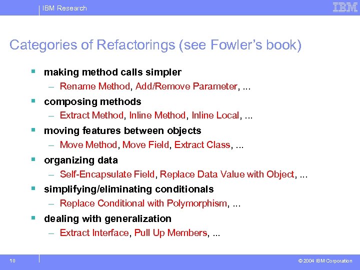 IBM Research Categories of Refactorings (see Fowler’s book) § making method calls simpler –
