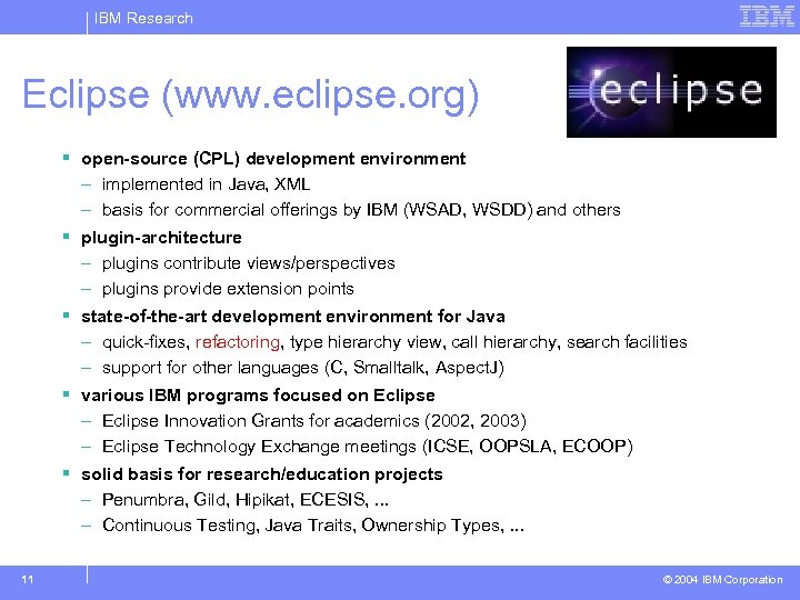 IBM Research Eclipse (www. eclipse. org) § open-source (CPL) development environment – implemented in