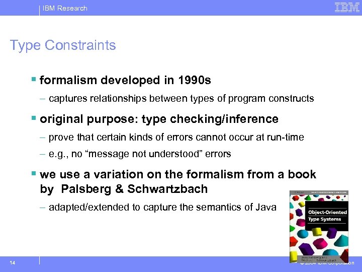 IBM Research Type Constraints § formalism developed in 1990 s – captures relationships between