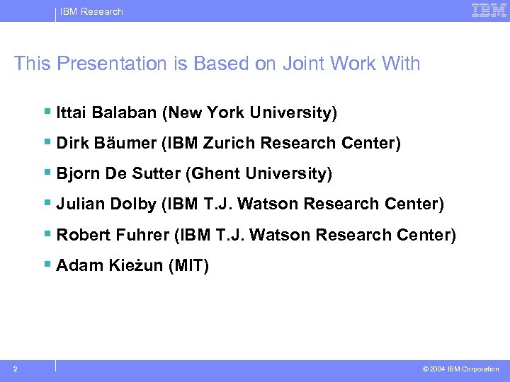 IBM Research This Presentation is Based on Joint Work With § Ittai Balaban (New