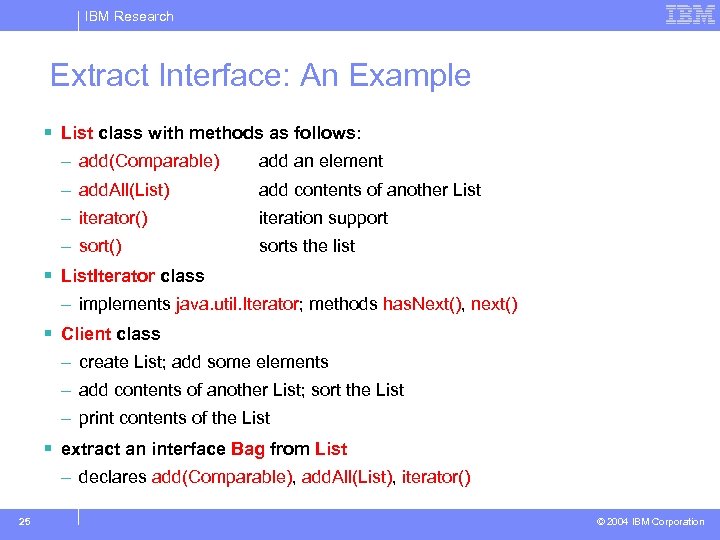 IBM Research Extract Interface: An Example § List class with methods as follows: –