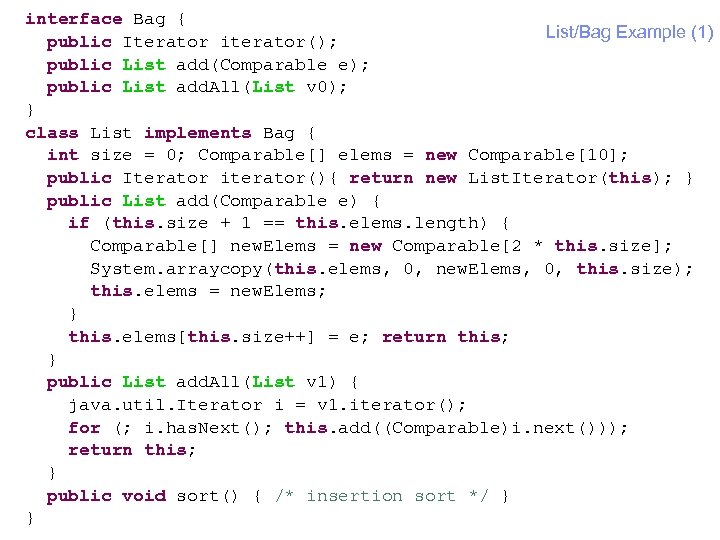 interface Bag { List/Bag Example (1) public Iterator iterator(); public List add(Comparable e); public
