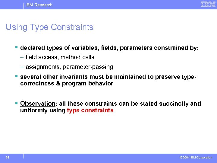 IBM Research Using Type Constraints § declared types of variables, fields, parameters constrained by: