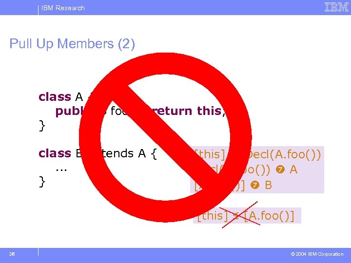IBM Research Pull Up Members (2) class A { public B foo(){ return this;