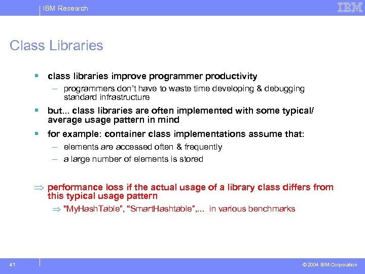 IBM Research Class Libraries § class libraries improve programmer productivity – programmers don’t have