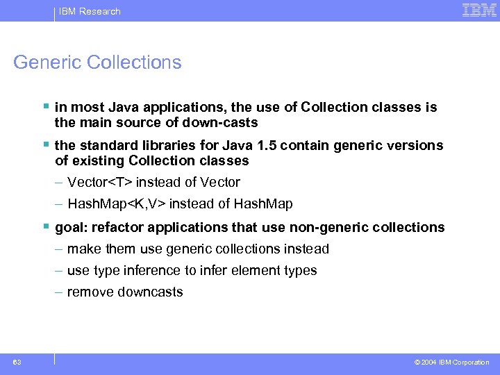 IBM Research Generic Collections § in most Java applications, the use of Collection classes