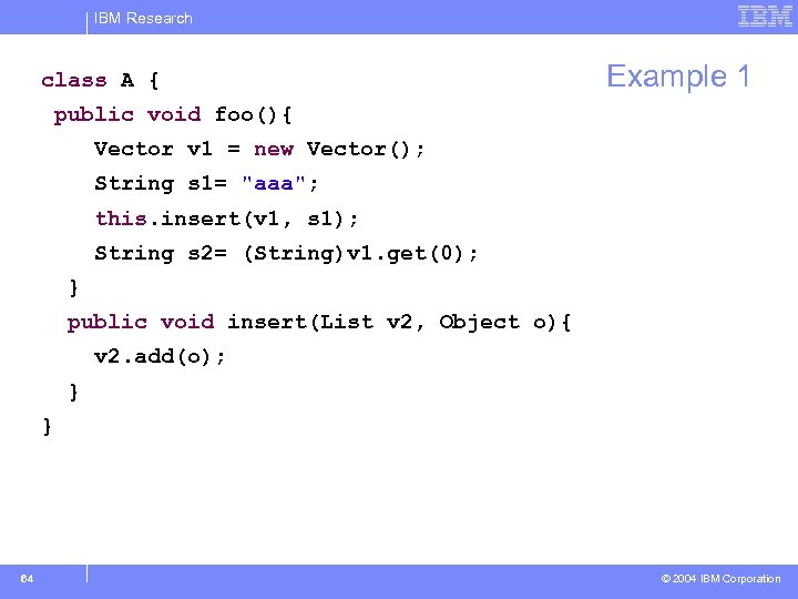 IBM Research class A { Example 1 public void foo(){ Vector v 1 =