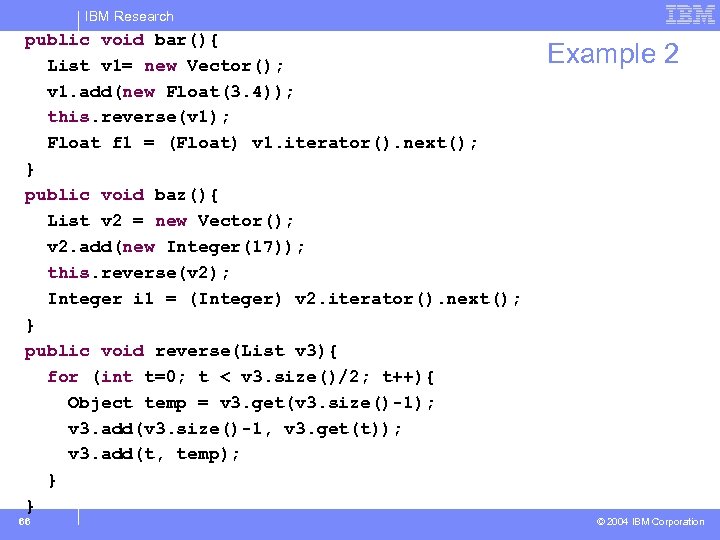 IBM Research public void bar(){ List v 1= new Vector(); v 1. add(new Float(3.