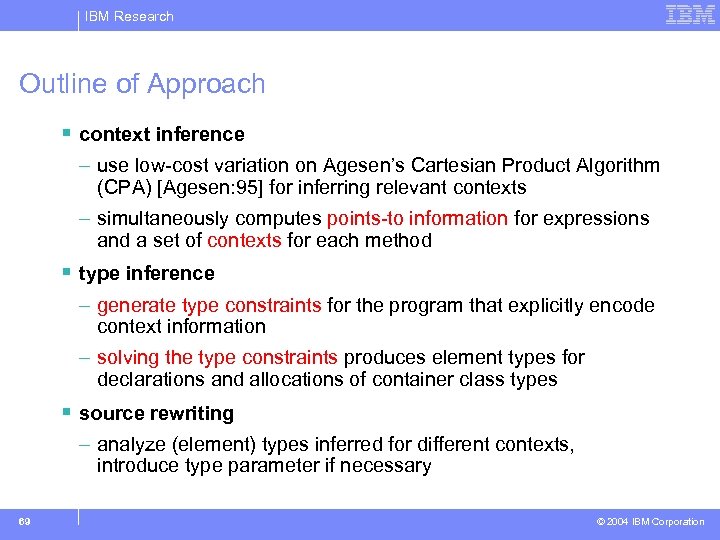 IBM Research Outline of Approach § context inference – use low-cost variation on Agesen’s
