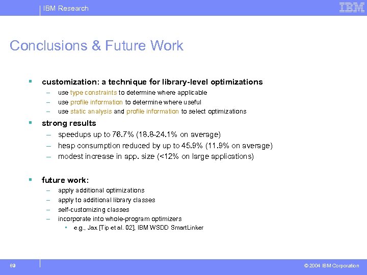 IBM Research Conclusions & Future Work § customization: a technique for library-level optimizations –