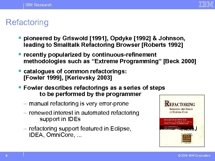 IBM Research Refactoring § pioneered by Griswold [1991], Opdyke [1992] & Johnson, leading to