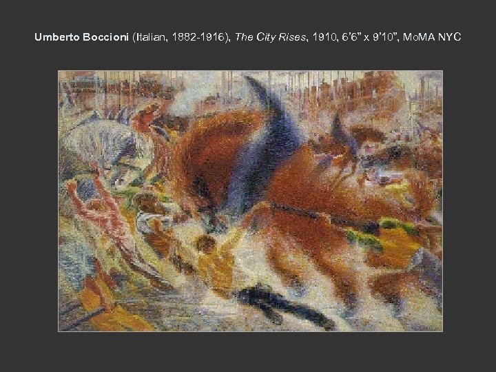Umberto Boccioni (Italian, 1882 -1916), The City Rises, 1910, 6’ 6” x 9’ 10”,