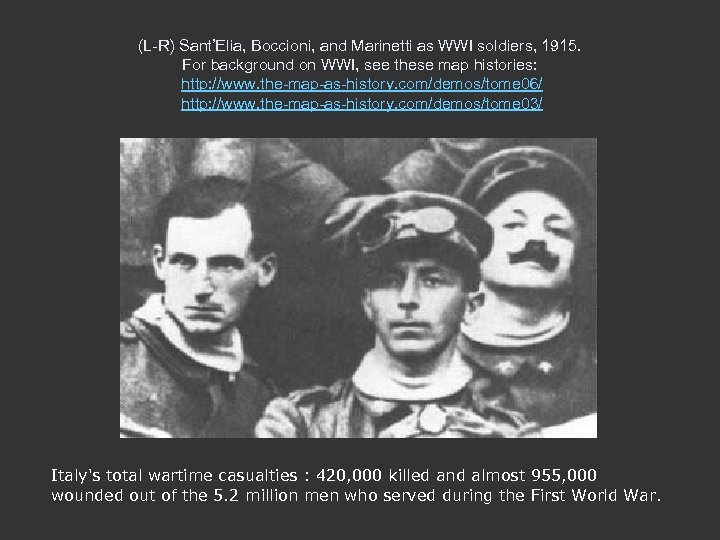 (L-R) Sant’Elia, Boccioni, and Marinetti as WWI soldiers, 1915. For background on WWI, see