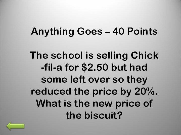 Anything Goes – 40 Points The school is selling Chick -fil-a for $2. 50