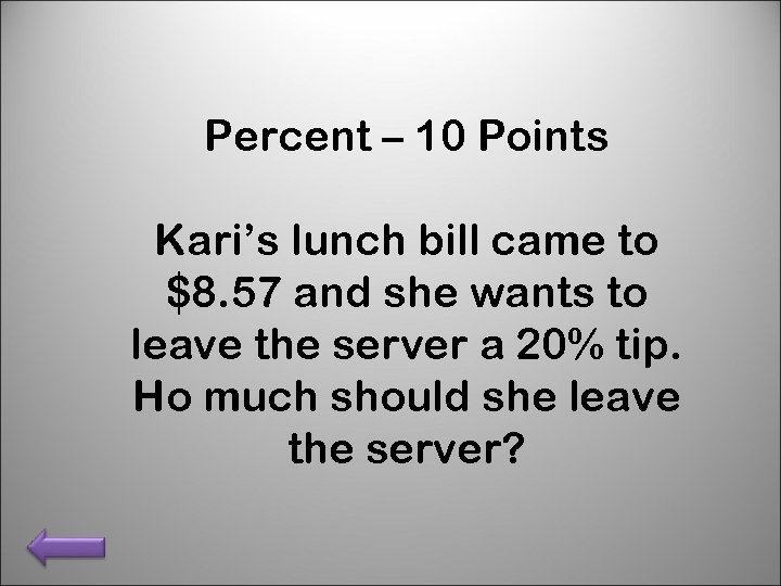 Percent – 10 Points Kari’s lunch bill came to $8. 57 and she wants