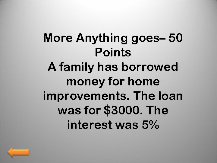 More Anything goes– 50 Points A family has borrowed money for home improvements. The