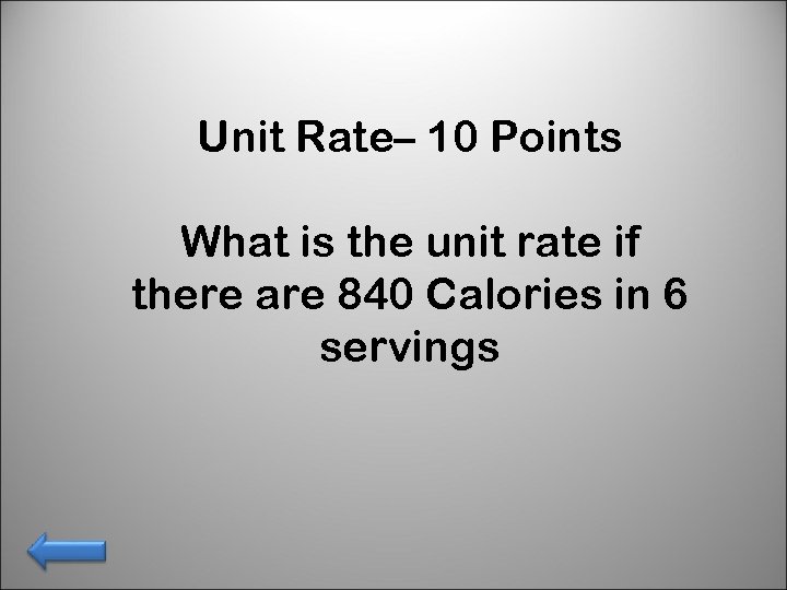 Unit Rate– 10 Points What is the unit rate if there are 840 Calories