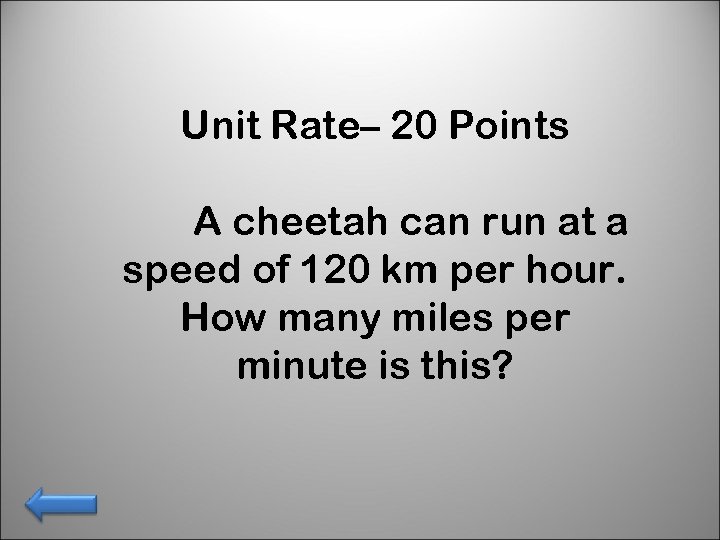 Unit Rate– 20 Points A cheetah can run at a speed of 120 km