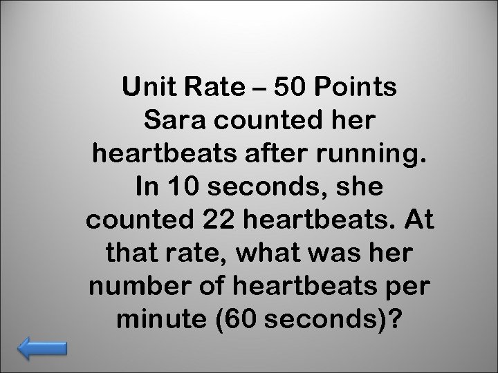 Unit Rate – 50 Points Sara counted her heartbeats after running. In 10 seconds,