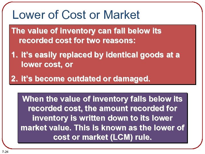 Lower of Cost or Market The value of inventory can fall below its recorded