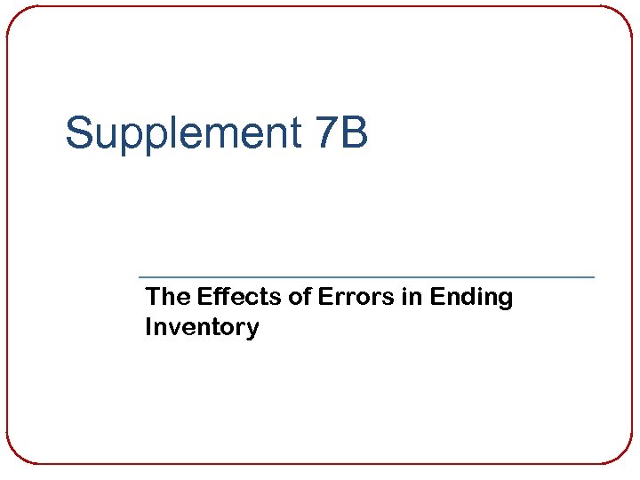 Supplement 7 B The Effects of Errors in Ending Inventory 