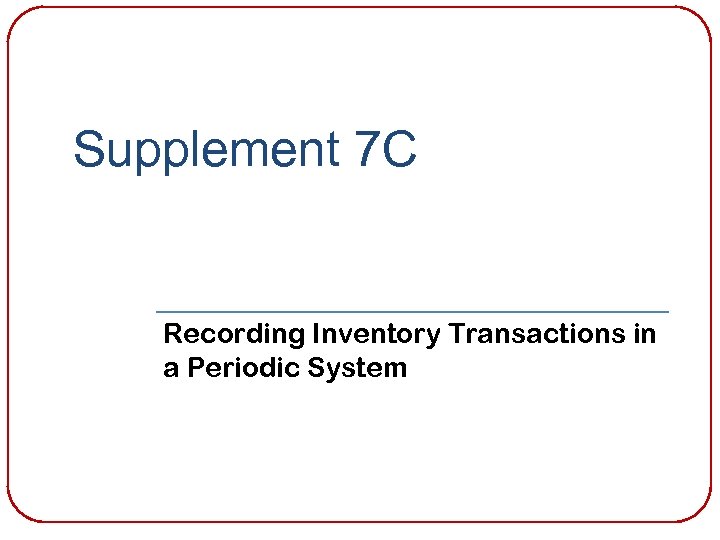 Supplement 7 C Recording Inventory Transactions in a Periodic System 