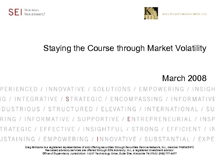 Staying the Course through Market Volatility March 2008 Greg Williams is a registered representative