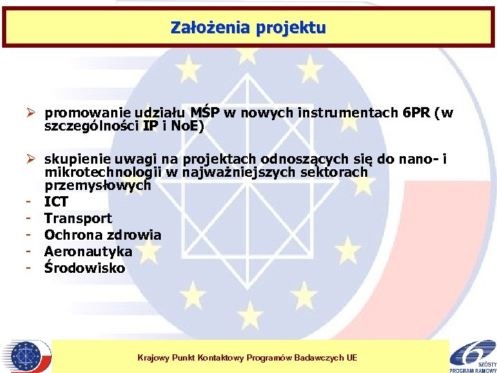 Założenia projektu Ø promowanie udziału MŚP w nowych instrumentach 6 PR (w szczególności IP