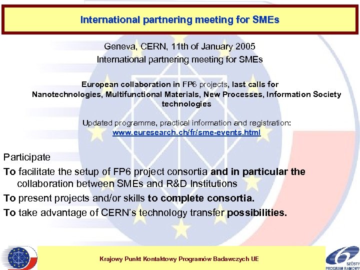 International partnering meeting for SMEs Geneva, CERN, 11 th of January 2005 International partnering