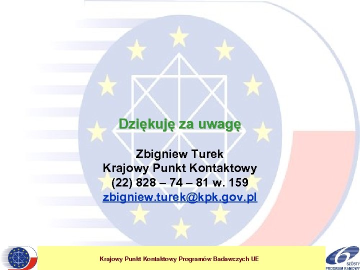 Dziękuję za uwagę Zbigniew Turek Krajowy Punkt Kontaktowy (22) 828 – 74 – 81