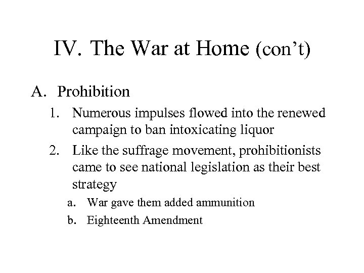 IV. The War at Home (con’t) A. Prohibition 1. Numerous impulses flowed into the