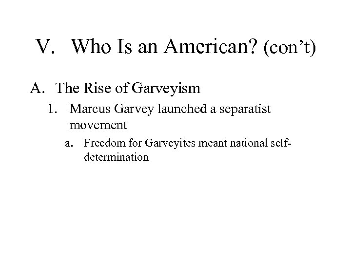 V. Who Is an American? (con’t) A. The Rise of Garveyism 1. Marcus Garvey