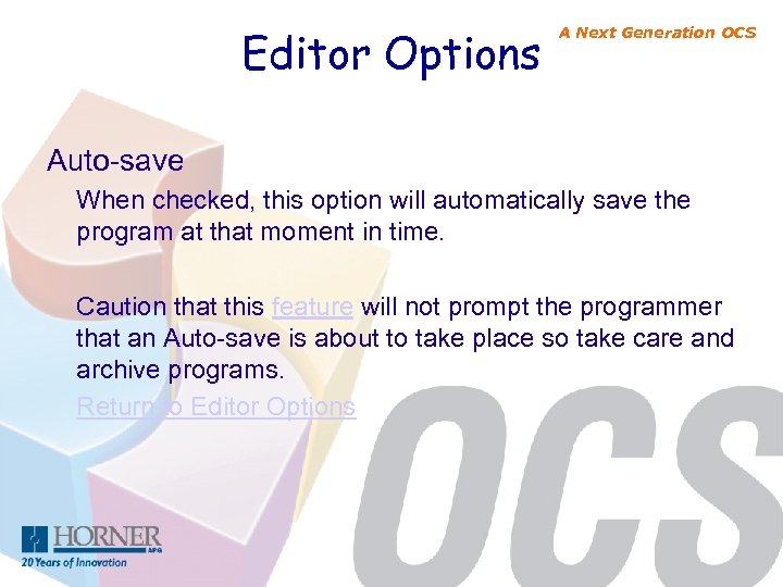 Editor Options A Next Generation OCS Auto-save When checked, this option will automatically save