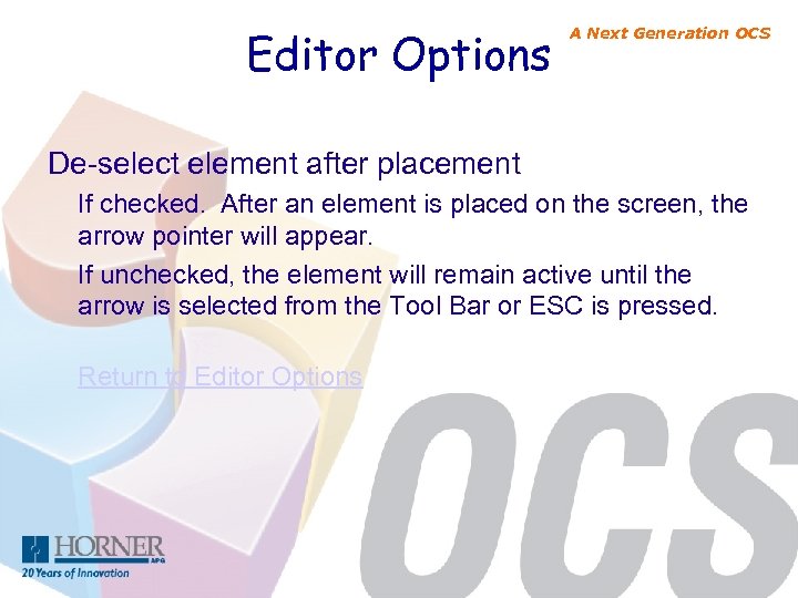 Editor Options A Next Generation OCS De-select element after placement If checked. After an