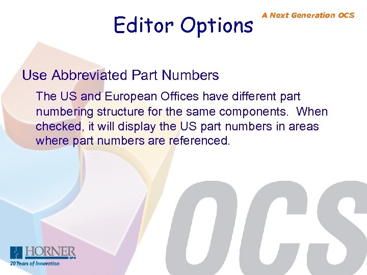 Editor Options A Next Generation OCS Use Abbreviated Part Numbers The US and European