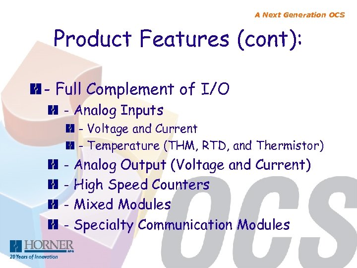A Next Generation OCS Product Features (cont): - Full Complement of I/O - Analog