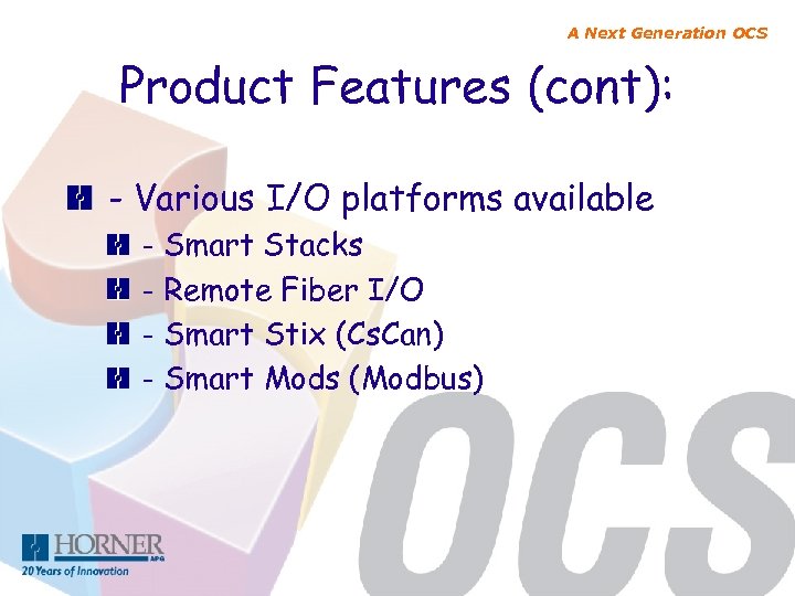 A Next Generation OCS Product Features (cont): - Various I/O platforms available - Smart