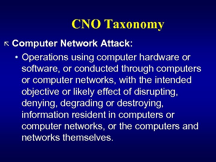 CNO Taxonomy ã Computer Network Attack: • Operations using computer hardware or software, or