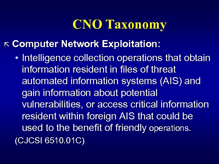 CNO Taxonomy ã Computer Network Exploitation: • Intelligence collection operations that obtain information resident