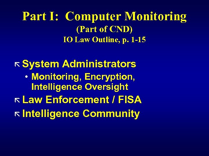 Part I: Computer Monitoring (Part of CND) IO Law Outline, p. 1 -15 ã