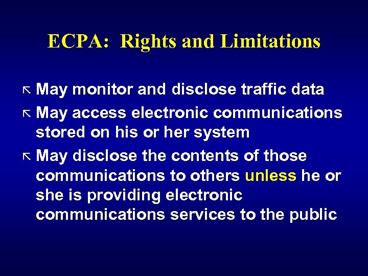 ECPA: Rights and Limitations ã May monitor and disclose traffic data ã May access