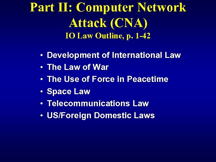 Part II: Computer Network Attack (CNA) IO Law Outline, p. 1 -42 • •