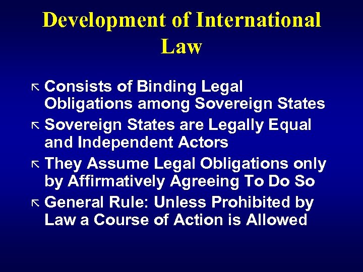 Development of International Law ã Consists of Binding Legal Obligations among Sovereign States ã