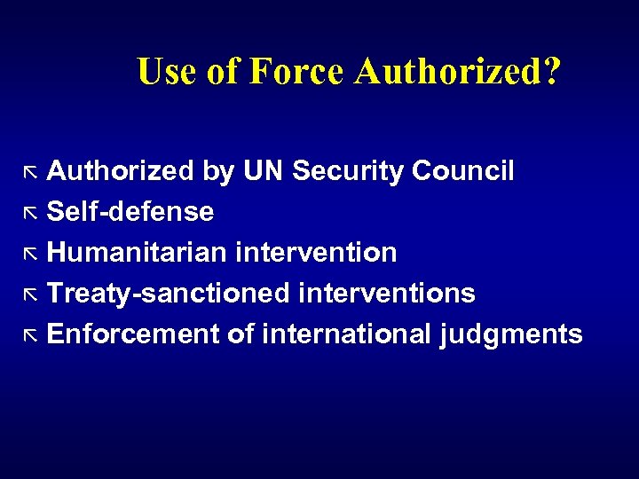 Use of Force Authorized? ã Authorized by UN Security Council ã Self-defense ã Humanitarian