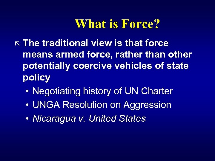 What is Force? ã The traditional view is that force means armed force, rather