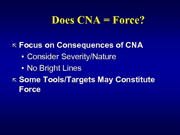 Does CNA = Force? ã Focus on Consequences of CNA • Consider Severity/Nature •