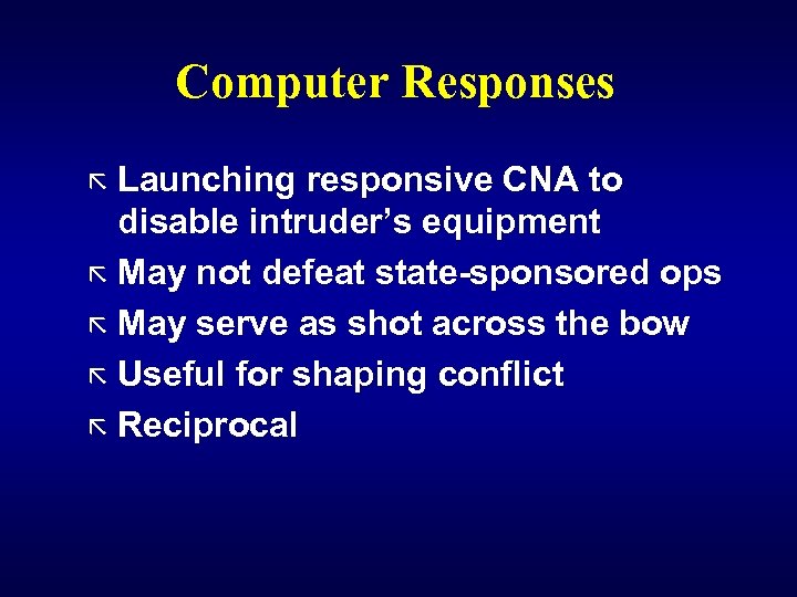 Computer Responses ã Launching responsive CNA to disable intruder’s equipment ã May not defeat