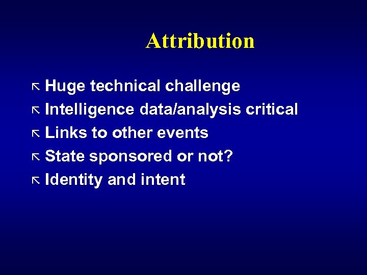 Attribution ã Huge technical challenge ã Intelligence data/analysis critical ã Links to other events